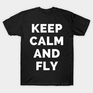 Keep Calm And Fly - Black And White Simple Font - Funny Meme Sarcastic Satire - Self Inspirational Quotes - Inspirational Quotes About Life and Struggles T-Shirt